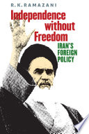 Independence without freedom : Iran's foreign policy /