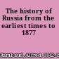 The history of Russia from the earliest times to 1877