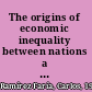 The origins of economic inequality between nations a critique of Western theories on development and underdevelopment /