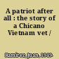 A patriot after all : the story of a Chicano Vietnam vet /