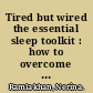 Tired but wired the essential sleep toolkit : how to overcome sleep problems /