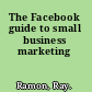 The Facebook guide to small business marketing