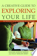 A creative guide to exploring your life self-reflection using photography, art, and writing /