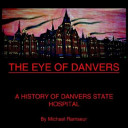 The eye of Danvers : a history of Danvers State Hospital /