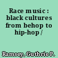 Race music : black cultures from behop to hip-hop /