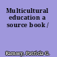 Multicultural education a source book /