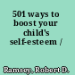 501 ways to boost your child's self-esteem /