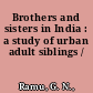 Brothers and sisters in India : a study of urban adult siblings /