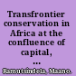 Transfrontier conservation in Africa at the confluence of capital, politics, and nature /