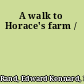 A walk to Horace's farm /