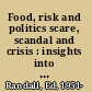 Food, risk and politics scare, scandal and crisis : insights into the risk politics of food safety /
