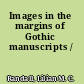 Images in the margins of Gothic manuscripts /