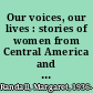 Our voices, our lives : stories of women from Central America and the Caribbean /