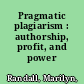 Pragmatic plagiarism : authorship, profit, and power /