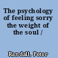 The psychology of feeling sorry the weight of the soul /