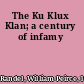 The Ku Klux Klan; a century of infamy