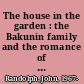 The house in the garden : the Bakunin family and the romance of Russian idealism /