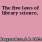 The five laws of library science,