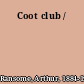 Coot club /