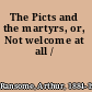 The Picts and the martyrs, or, Not welcome at all /