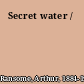 Secret water /