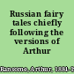 Russian fairy tales chiefly following the versions of Arthur Ransome,