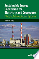 Sustainable energy conversion for electricity and coproducts : principles, technologies, and equipment /