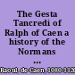 The Gesta Tancredi of Ralph of Caen a history of the Normans on the First Crusade /