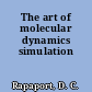 The art of molecular dynamics simulation