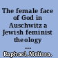 The female face of God in Auschwitz a Jewish feminist theology of the Holocaust /