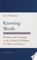 Knowing words : wisdom and cunning in the classical traditions of China and Greece /