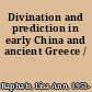 Divination and prediction in early China and ancient Greece /