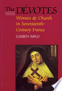 The dévotes women and church in seventeenth-century France /