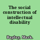 The social construction of intellectual disability