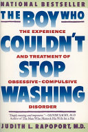 The boy who couldn't stop washing : the experience & treatment of obsessive-compulsive disorder /