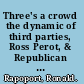 Three's a crowd the dynamic of third parties, Ross Perot, & Republican resurgence /