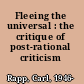 Fleeing the universal : the critique of post-rational criticism /