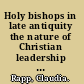 Holy bishops in late antiquity the nature of Christian leadership in an age of transition /