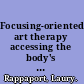 Focusing-oriented art therapy accessing the body's wisdom and creative intelligence /
