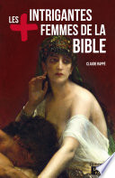 Les plus intrigantes femmes de la Bible /