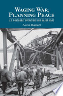 Waging war, planning peace : U.S. noncombat operations and major wars /