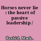 Horses never lie : the heart of passive leadership /
