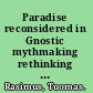 Paradise reconsidered in Gnostic mythmaking rethinking Sethianism in light of the Ophite evidence /