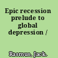 Epic recession prelude to global depression /