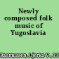 Newly composed folk music of Yugoslavia