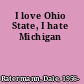 I love Ohio State, I hate Michigan