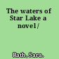 The waters of Star Lake a novel /