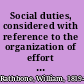 Social duties, considered with reference to the organization of effort in works of benevolence and public utility.