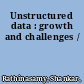 Unstructured data : growth and challenges /