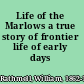 Life of the Marlows a true story of frontier life of early days /
